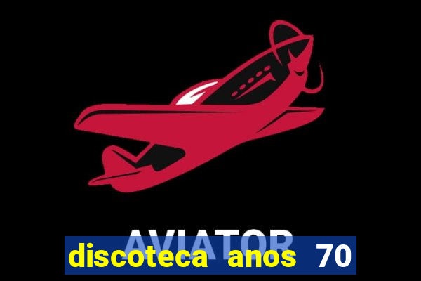 discoteca anos 70 80 90